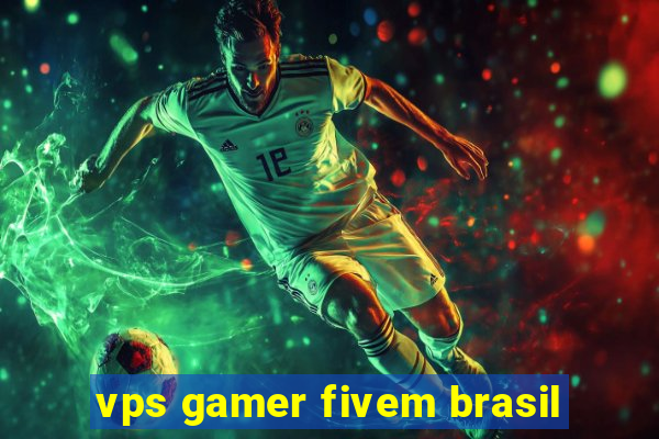 vps gamer fivem brasil